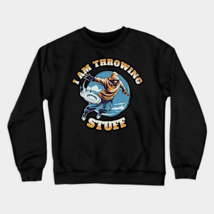 I am Throwing Stuff and so Crewneck Sweatshirt